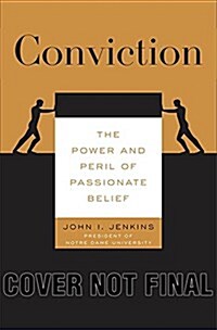Conviction : The Power and Peril of Passionate Belief (Hardcover)
