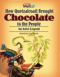 OUR WORLD Reader 6.3: How Quetzalcoatl Brought