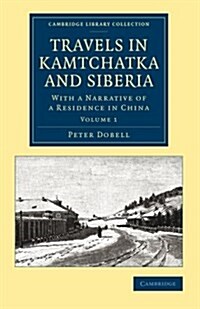 Travels in Kamtchatka and Siberia : With a Narrative of a Residence in China (Paperback)