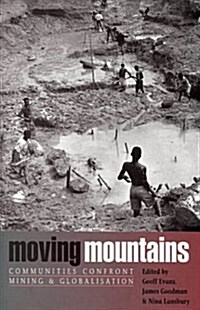 Moving Mountains : Communities Confront Mining and Globalization (Hardcover)