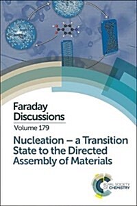 [중고] Nucleation: A Transition State to the Directed Assembly of Materials : Faraday Discussion 179 (Hardcover)