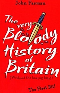 The Very Bloody History of Britain : The First Bit! (Paperback)