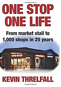 One Stop, One Life : From Market Stall to 1000 Shops in 25 Years (Hardcover)