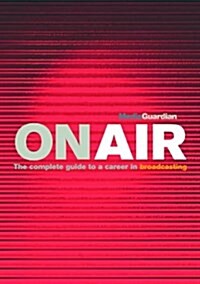 On Air : The Guardian Guide to Broadcast Journalism (Paperback)