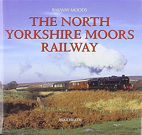 Railway Moods : The North York Moors Railway (Hardcover)