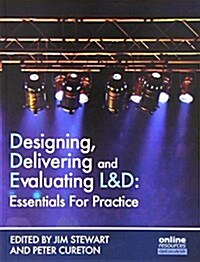 Designing, Delivering and Evaluating L&D : Essentials for Practice (Paperback)