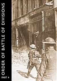 ORDER OF BATTLE OF DIVISIONS, Part 4 : The Army Council, GHQs, Armies and Corps, Including Tank Corps. (Paperback)