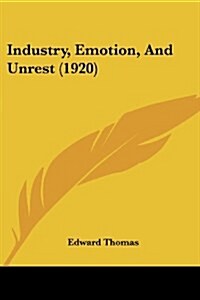 Industry, Emotion, And Unrest (1920) (Paperback)