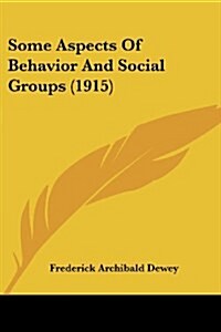 Some Aspects Of Behavior And Social Groups (1915) (Paperback)