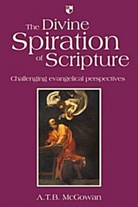 The Divine Spiration of Scripture : Challenging Evangelical Perspectives (Paperback)