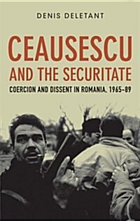 Ceausescu and the Securitate : Coercion and Dissent in Romania, 1965-1989 (Paperback)