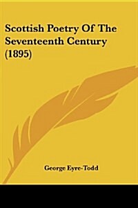 Scottish Poetry Of The Seventeenth Century (1895) (Paperback)