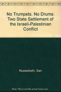 No Trumpets, No Drums : Two State Settlement of the Israeli-Palestinian Conflict (Hardcover)