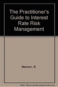 The Practitioners Guide to Interest Rate Risk Management (Paperback + Audio CD)