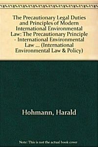 Precautionary Legal Duties and Principles of Modern International Environmental Law: The Precautionary Principle: International Environmental Law Betw (Hardcover, 1994)