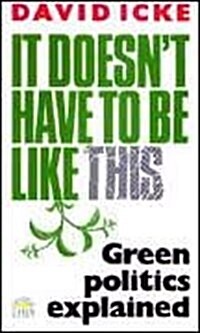 It Doesnt Have to be Like This : Green Politics Explained (Paperback)