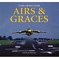 Airs and Graces : Classic and Historic Aircraft Captured Through the Camera of Master-photographer, Martin Bowman (Hardcover)