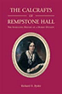 The Calcrafts of Rempstone Hall : The Intriguing History of a Dorset Dynasty (Hardcover)