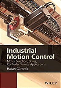 Industrial Motion Control: Motor Selection, Drives, Controller Tuning, Applications (Hardcover)