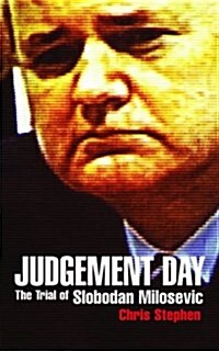 Judgement Day : The Trial of Slobodan Milosevic (Hardcover)