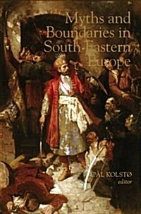 Myths and Boundaries in South Eastern Europe (Paperback)