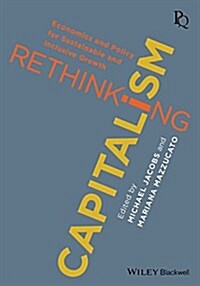 Rethinking Capitalism : Economics and Policy for Sustainable and Inclusive Growth (Paperback)