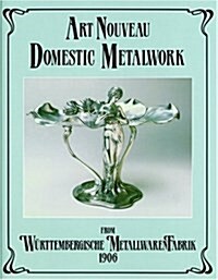 ART NOUVEAU DOMESTIC METALWORK : FROM NO