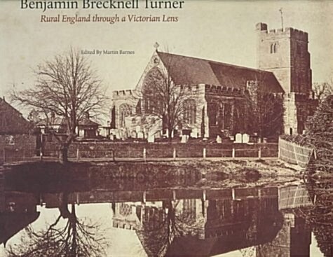 Benjamin Brecknell Turner : Rural England Through a Victorian Lens (Hardcover)