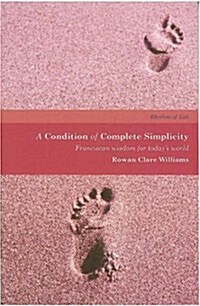 A Condition of Complete Simplicity : Franciscan Wisdom for Todays World (Paperback)