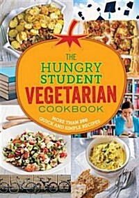 The Hungry Student Vegetarian Cookbook : More Than 200 Quick and Simple Recipes (Paperback)
