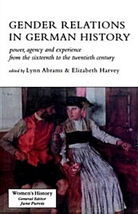 Gender Relations in German History : Power, Agency and Experience from the Sixteenth to the Twentieth Century (Paperback)