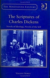 The Scriptures of Charles Dickens : Novels of Ideology, Novels of the Self (Hardcover)