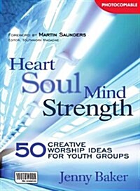 Heart Soul Mind Strength : 50 Creative Worship Ideas for Youth Groups (Paperback)