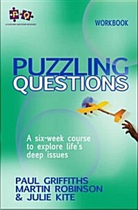 Puzzling Questions, Workbook : A Six-week Course to Explore Lifes Deep Issues (Paperback)