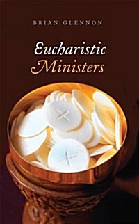 Eucharistic Ministers: A Handbook (Paperback)