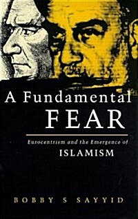 A Fundamental Fear : Eurocentrism and the Emergence of Islamism (Hardcover)