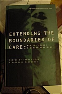 Extending the Boundaries of Care : Medical Ethics and Caring Practices (Hardcover)