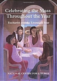 Celebrating the Mass Though the Year : Eucharist and Liturgical Year (Paperback)