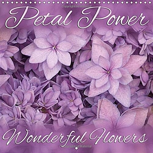 Petal Power - Wonderful Flowers : Discover the Wonderful World of Flowers (Calendar)