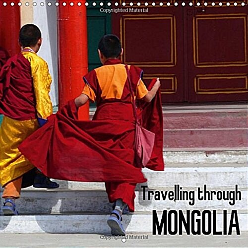 Travelling Through Mongolia : Impressions from Ulaanbaatar and Gandan Monastery as Well as Endless Hilly Landscapes (Calendar)