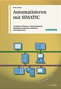 Automatisieren Mit SIMATIC : Controller, Software, Programmierung, Datenkommunikation, Bedienen Und Beobachten (Hardcover)