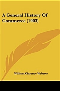 A General History Of Commerce (1903) (Paperback)