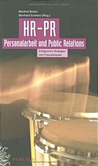 HR-PR Personalarbeit Und Public Relations : Erfolgreiche Strategien Und Praxisbeispiele (Paperback)