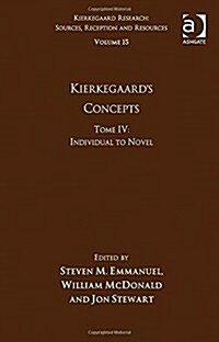 Volume 15, Tome IV: Kierkegaards Concepts : Individual to Novel (Hardcover)