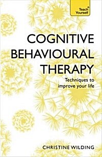 Cognitive Behavioural Therapy (CBT) : Evidence-based, goal-oriented self-help techniques: a practical CBT primer and self help classic (Paperback)