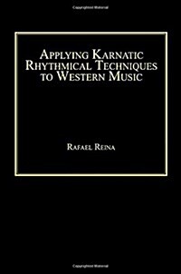 Applying Karnatic Rhythmical Techniques to Western Music (Hardcover, New ed)