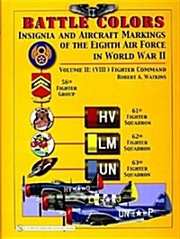 Battle Colors: Insignia and Aircraft Markings of the 8th Air Force in World War II: Vol 2: (VIII) Fighter Command (Hardcover)
