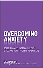Overcoming Anxiety : Reassuring Ways to Break Free from Stress and Worry and Lead a Calmer Life (Paperback)