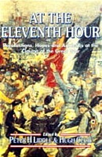 At the Eleventh Hour : Reflections, Hopes and Anxieties at the Closing of the Great War, 1918 (Paperback)