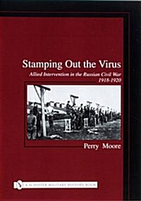 Stamping Out the Virus:: Allied Intervention in the Russian Civil War 1918-1920 (Hardcover)